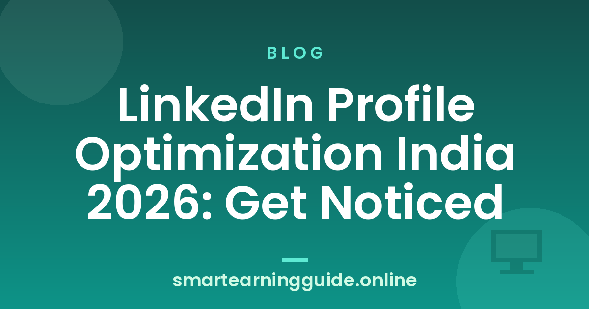 LinkedIn Profile Optimization India 2026: Get Noticed